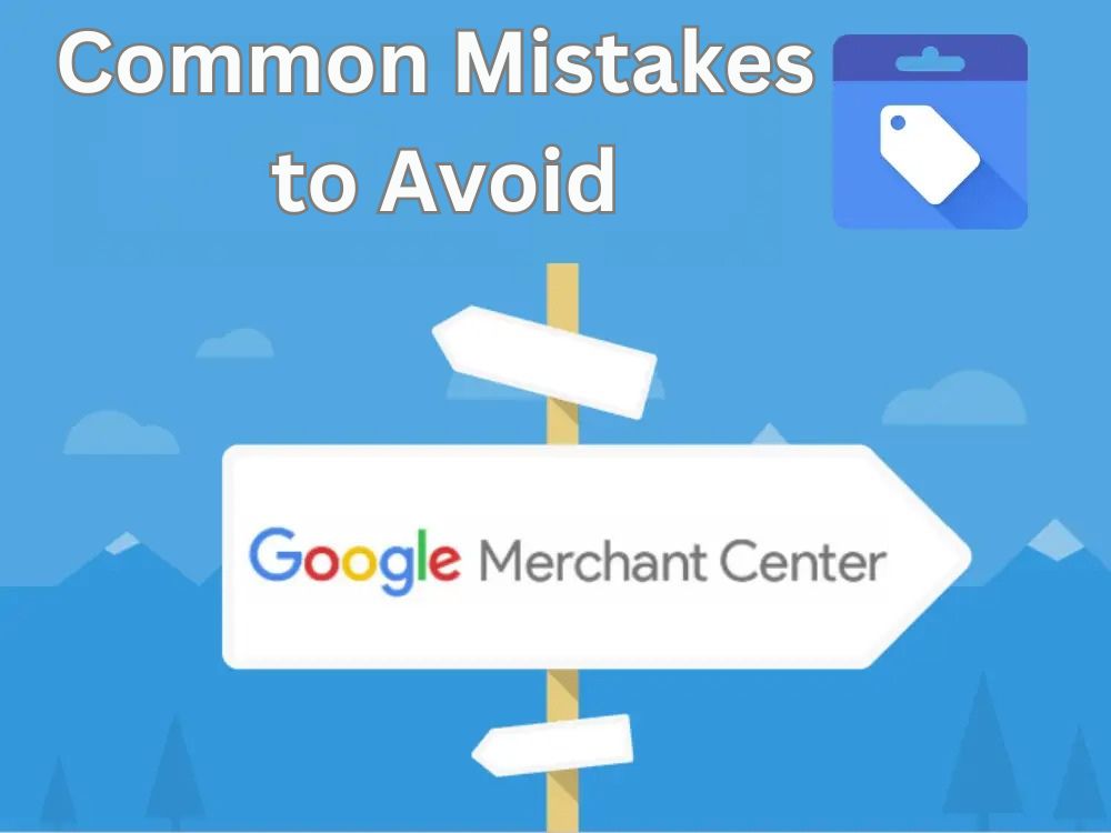 Top 10 Mistakes to Avoid for Google Merchant Center Approval