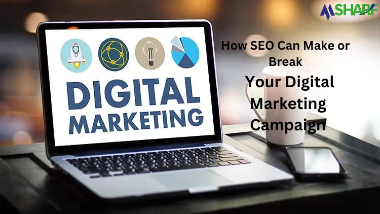 How SEO Can Make or Break Your Digital Marketing Campaign