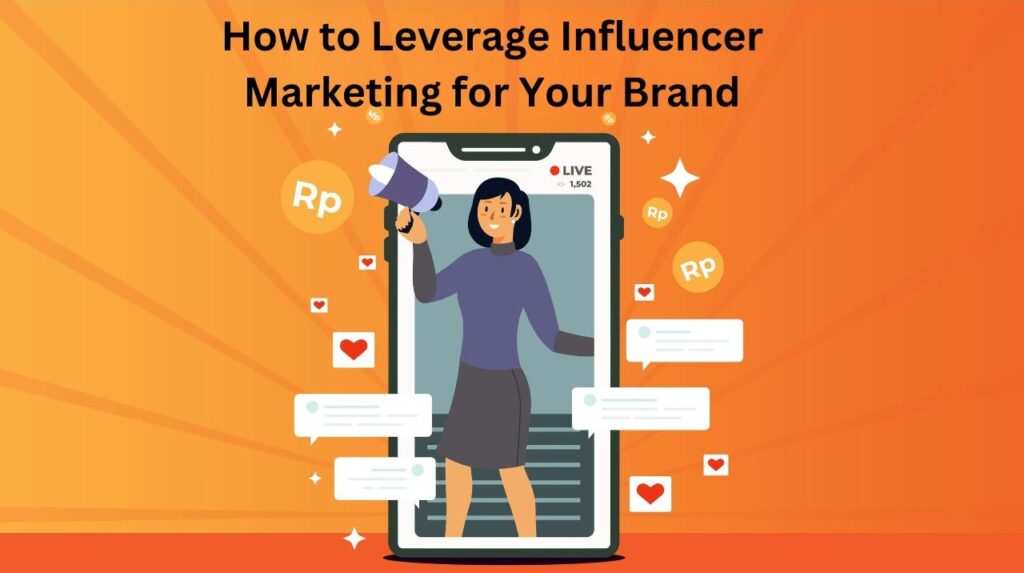 How to Leverage Influencer Marketing for Your Brand