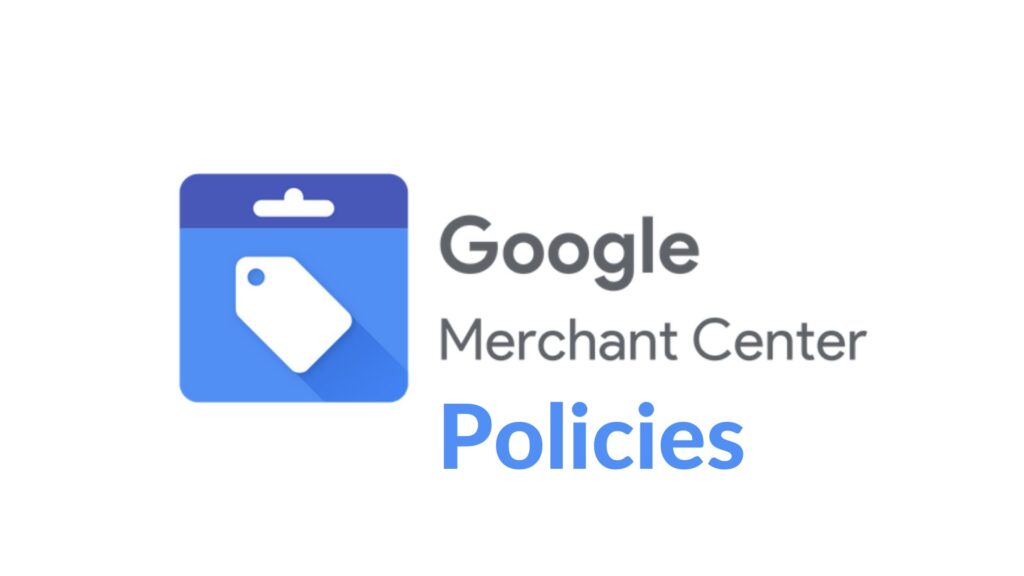 Understanding Google Merchant Center Policies for Seamless Approval