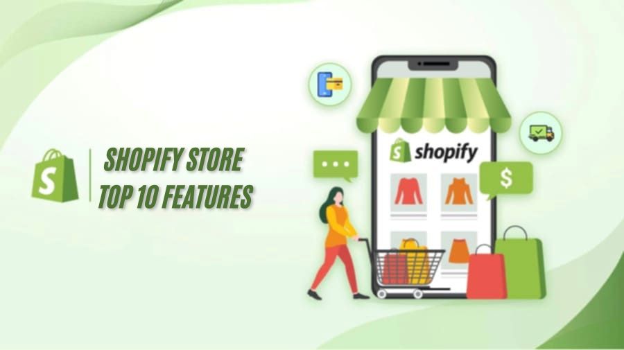 Top 10 Shopify Store Features You Need to Know