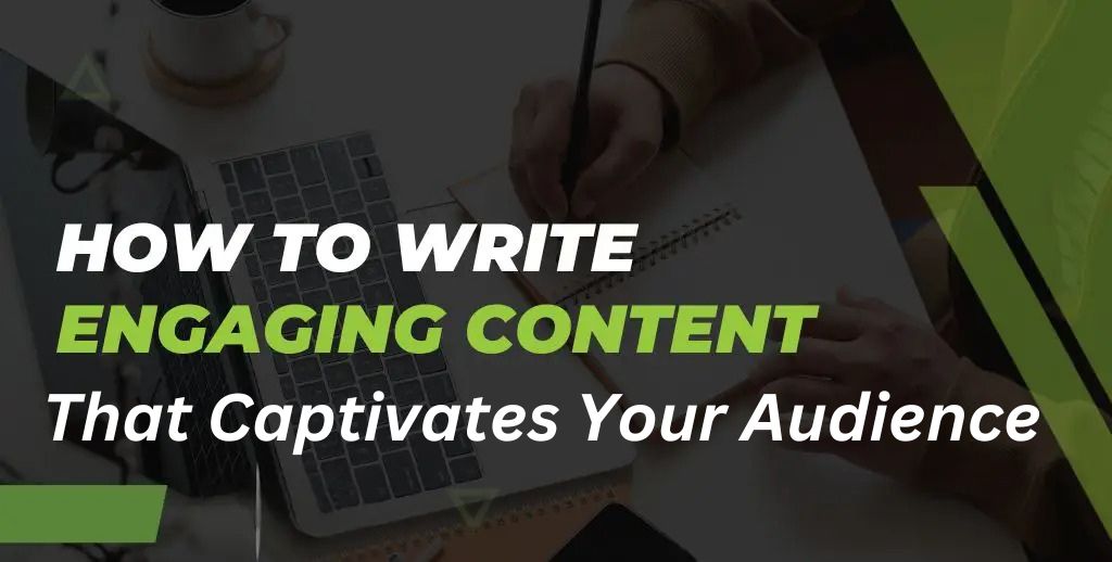 How to Write Engaging Content That Captivates Your Audience