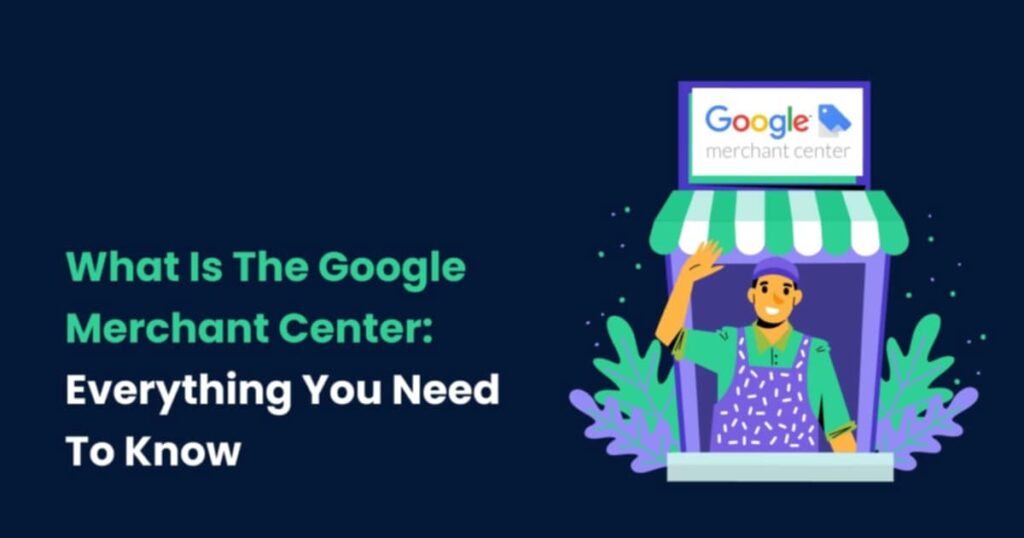 What is Google Merchant Center and Why is Approval Necessary?
