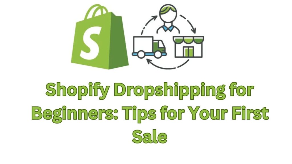 Shopify Dropshipping for Beginners: Tips for Your First Sale