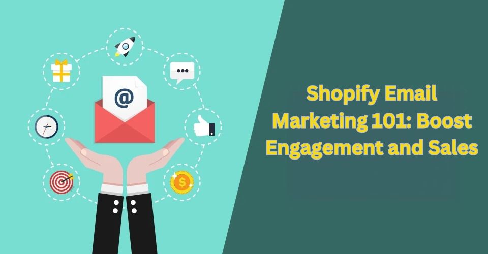 Shopify Email Marketing 101: Boost Engagement and Sales